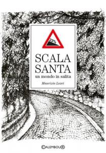 "Scala Santa. Un mondo in salita" di Maurizio Lozei